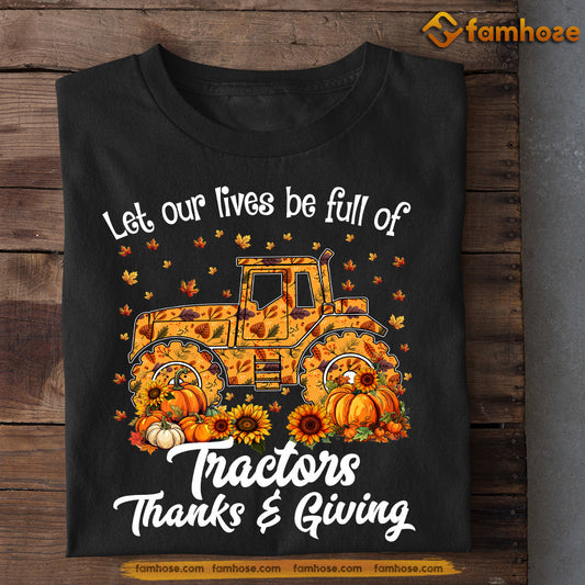 Tractor Thanksgiving T-shirt, Let Our Lives Be Full Of Tractors Thanks Giving, Gift For TractorLovers, Tractor Tees