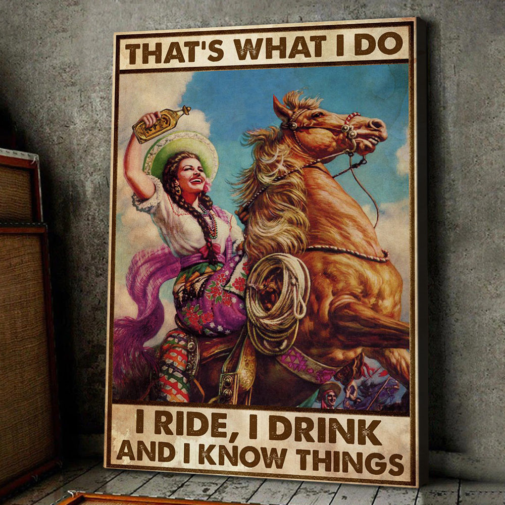 Horse Poster & Canvas, That's What I Do I Ride I Drink I Know Things, Horse Canvas Wall Art, Poster Gift For Horse Lovers