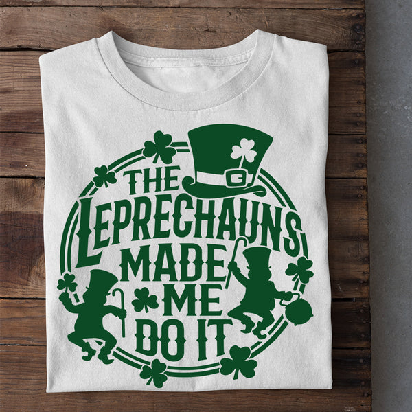 the leprechaun made me do it t shirt