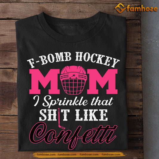 Funny Mother's Day Hockey T-shirt, Fbomb Hockey Mom Confetti, Gift For Hockey Lovers, Hockey Player Tees