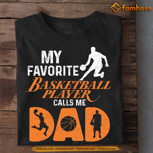 Basketball T-shirt, My Favorite Basketball Player Calls Me Dad, Father's Day Gift For Basketball Lovers, Basketball Players