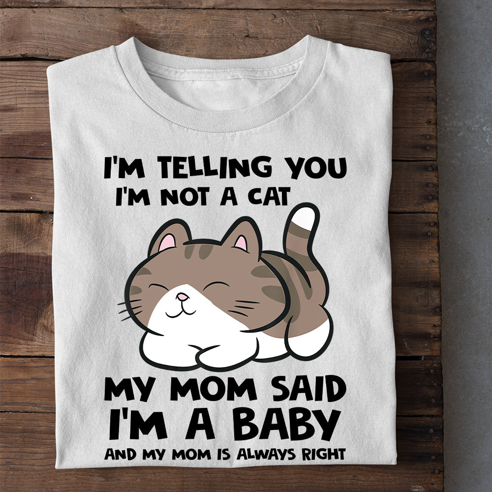 Mother's Day Cat T-shirt, I'm Telling You I'm Not A Cat I'm A Baby, Gift For Cat Lovers, Cat Owners, Cat Tees