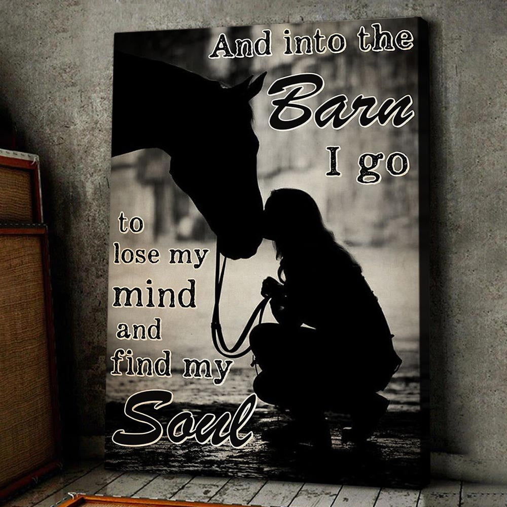 Horse Poster & Canvas, And Into The Barn I Go To Lose My Mind And Find My Soul, Horse Canvas Wall Art, Poster Gift For Horse Lovers