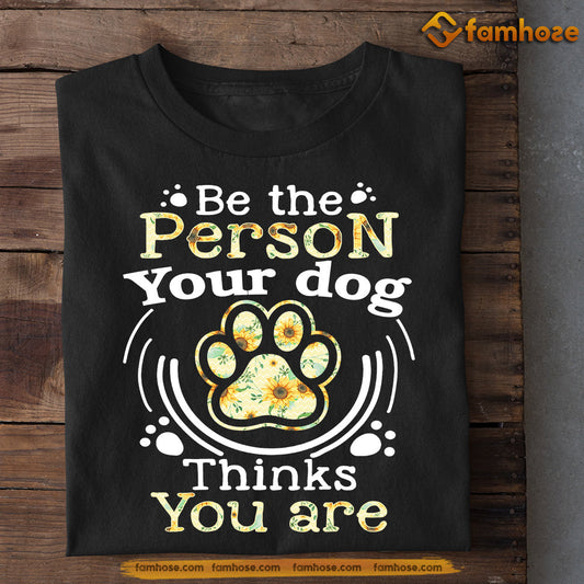 Cat T-shirt, Be The Person Your Cat Thinks You Are, Gift For Cat Lovers, Cat Owners, Cat Tees