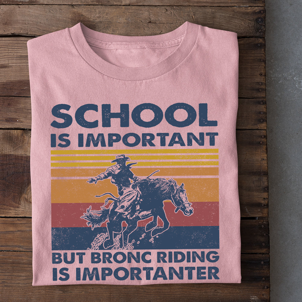 Bronc Riding T-shirt, School Is Important But Bronc Riding Is Importanter, Back To School Gift For Bronc Riding Lovers, Horse Tees