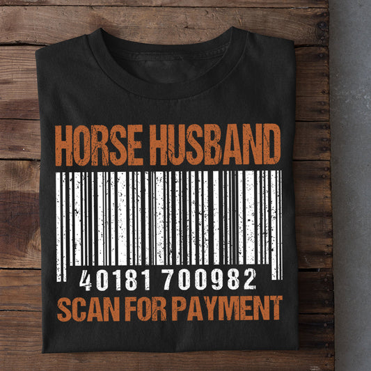 Horse T-shirt, Horse Husband Scan For Payment Gift For Horse Lovers, Horse Riders, Equestrians