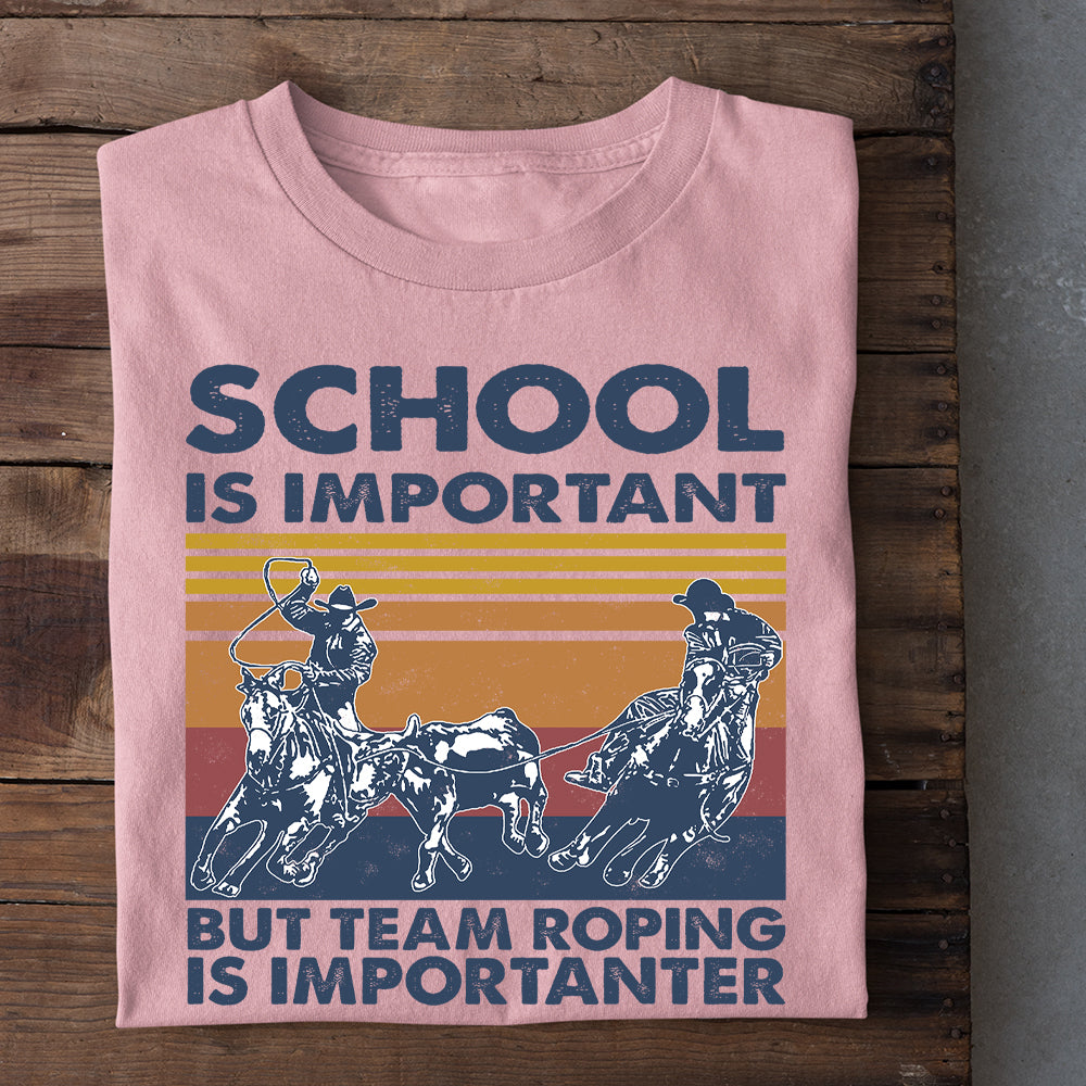 Team Roping T-shirt, School Is Important But Team Roping Is Importanter, Back To School Gift For Team Roping Lovers, Horse Tees