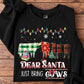 Cow Christmas Sweatshirt, Dear Santa Just Bring Cows Crewneck Sweatshirt Gift For Cow Lovers