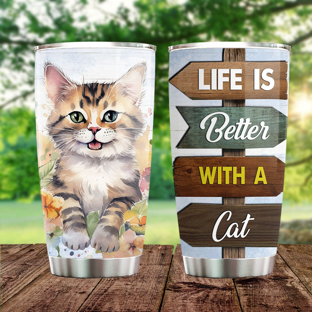 Beautiful Cat Tumbler, Life Is Better With A Cat Stainless Steel Tumbler, Gift For Cat Lovers, Cat Owners