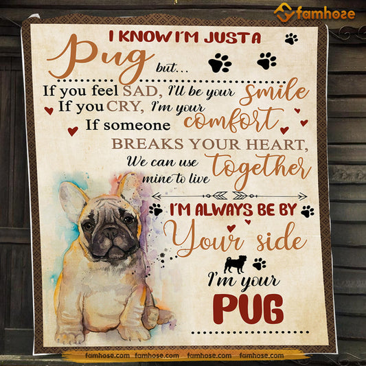 Dog Blanket, I Know I'm Just A Pug Always Be By Your Side Fleece Blanket - Sherpa Blanket Gift For Dog Lovers, Dog Owners