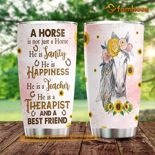 Horse Tumbler, A Horse Is Not Just A Horse He Is Sanity He Is Happiness Stainless Steel Tumbler, Tumbler Gifts For Horse Lovers