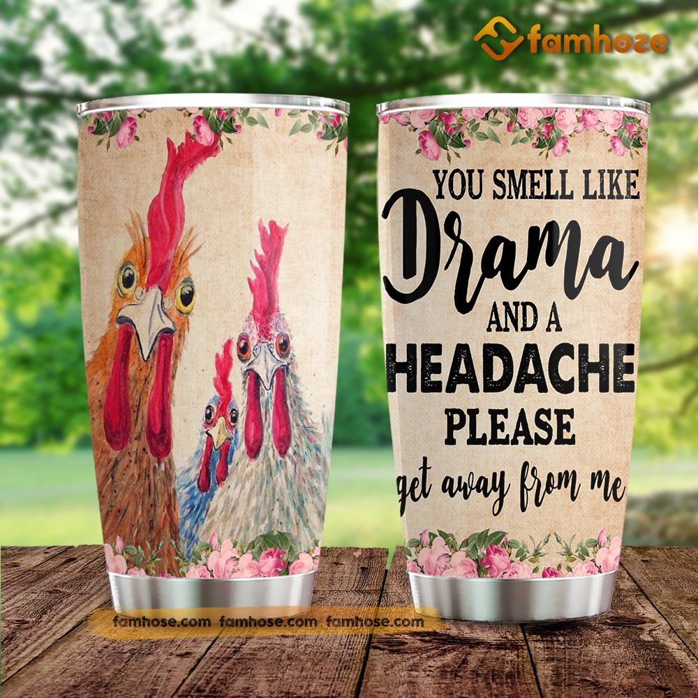 Chicken Tumbler, You Smell Like Drama Headache Get Away From Me Stainless Steel Tumbler, Tumbler Gifts For Chicken Lovers