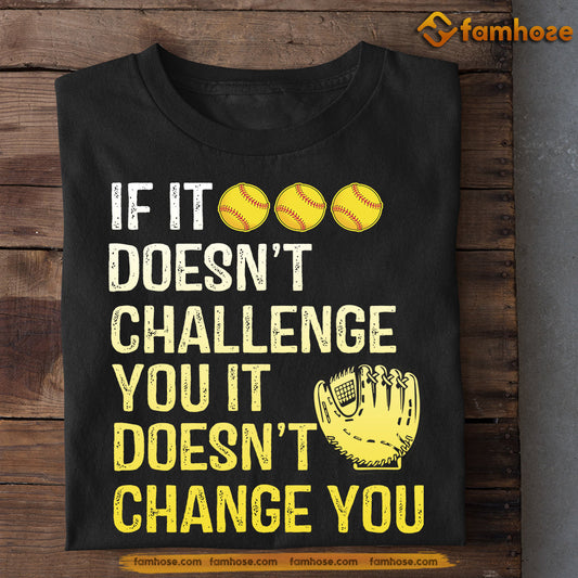 Funny Softball T-shirt, If It Doesn't Challenge You It Doesn't Change You, Gift For Softball Lovers, Softball Tees, Softball Players