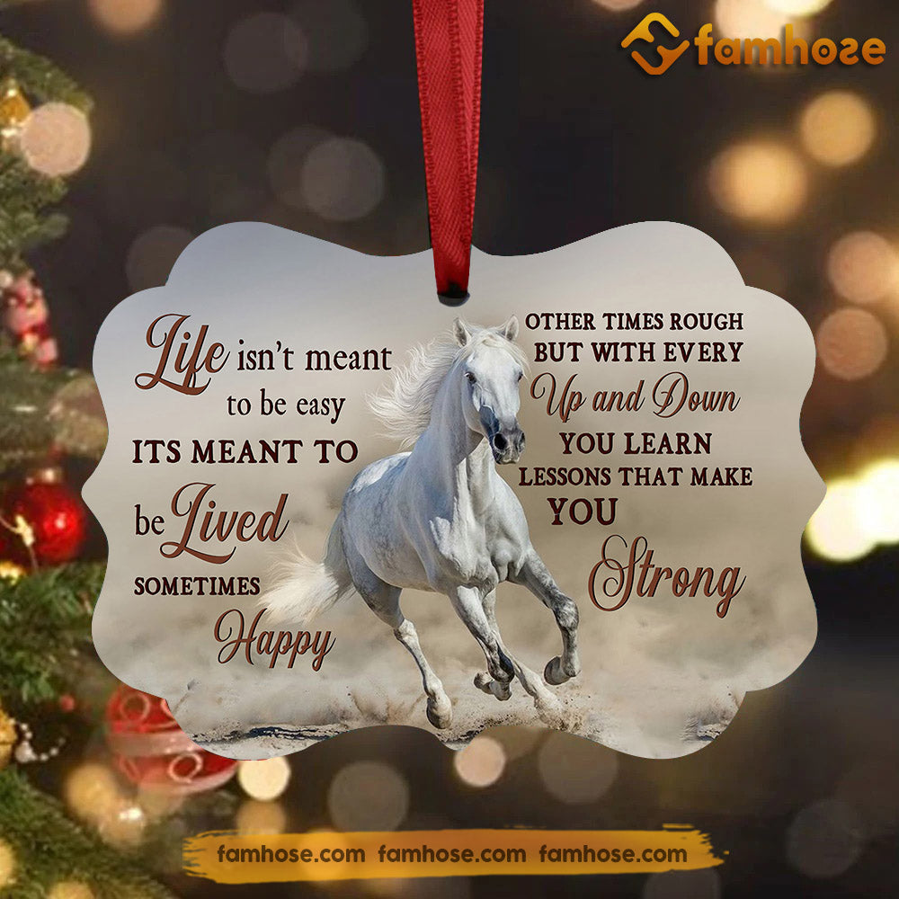 Christmas Horse Ornament, Life Isn't Meant To Be Easy Lived Make You Happy Gift For Horse Lovers, Aluminum Ornament