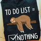 To Do List = Nothing, Sloth T-shirt, Team Sloth Lover Gift, Sloth Tees