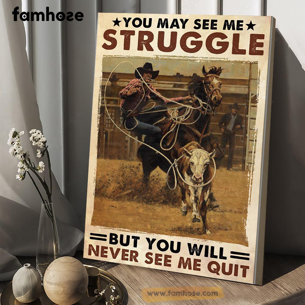 Horse Poster & Canvas, You May See Me Struggle But You Will Never See Me Quit, Bull Riding Horse Canvas Wall Art, Poster Gift For Horse Lovers