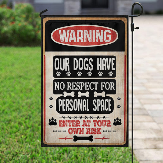 Funny Dog Flag, Our Dogs Have No Respect For Personal Space, Dog Garden Flag & House Flag Gift, Outdoor Decoration Gift For Dog Lovers