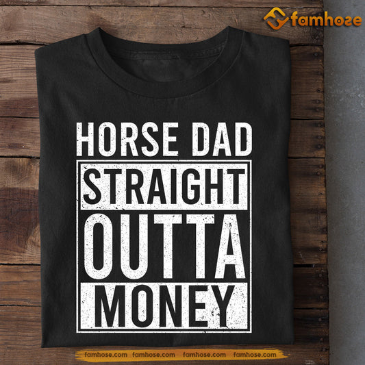 Horse T-shirt, Horse Dad Straight Outta Money, Gift For Horse Lovers, Horse Dad Tees, Father's Day Gift