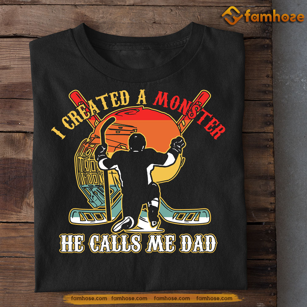 Funny Hockey T-shirt, I Created A Monster He Calls Me Dad, Gift For Hockey Lovers, Hockey Players