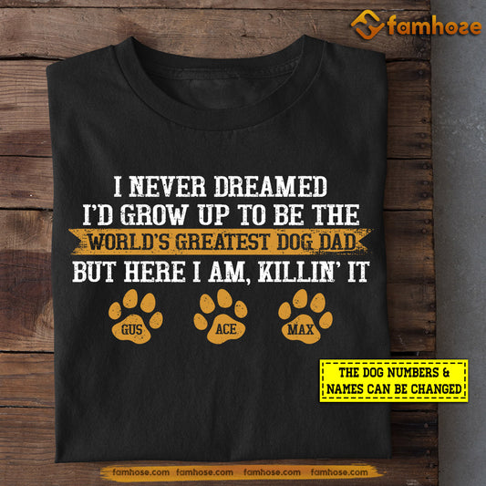 Personalized Father's Day Dog T-shirt, I Never Dreamed I'd Grow Up To Be Dog Dad, Gift For Dog Lovers, Dog Owners, Dog Tees
