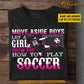 Personalized Funny Soccer Girl T-shirt, How To Play Soccer, Gift For Soccer Lovers, Soccer Girls