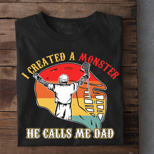 Funny Lacrosse T-shirt, I Created A Monster He Calls Me Dad, Father's Day Gift For Lacrosse Lovers, Lacrosse Players