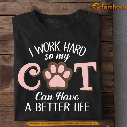 Funny Cat T-shirt, I Work Hard So My Cat Can Have A Better Life, Mother's Day Gift For Cat Lovers, Cat Owners, Cat Tees