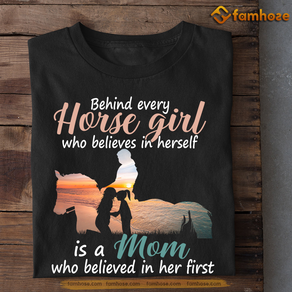 Mother's Day Horse T-shirt, Behind Every Horse Girl Is A Mom Who Believes In Herself, Gift For Horse Lovers, Horse Mom Tees