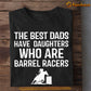 Barrel Racing For Dad T-shirt, The Best Dads Have Daughters Who Are Barrel Racers, Barrel Racing Lovers Gift, Barrel Racing Tees