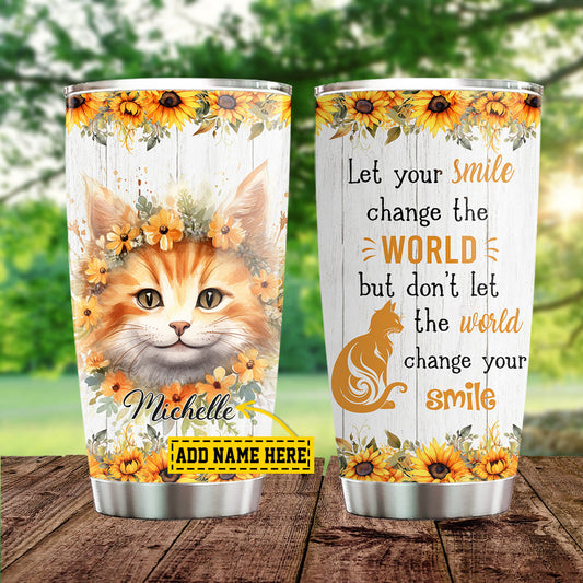 Personalized Cat Tumbler, Let Your Smile Change The World Stainless Steel Tumbler, Gift For Cat Lovers, Cat Owners