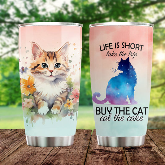 Beautiful Cat Tumbler, Life Is Short Take The Trip Buy The Cat Stainless Steel Tumbler, Gift For Cat Lovers, Cat Owners