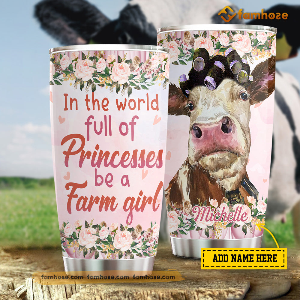 Personalized Cow Tumbler, In The World Full Of Princesses Be A Farm Girl Stainless Steel Tumbler, Tumbler Gifts For Cow Lovers