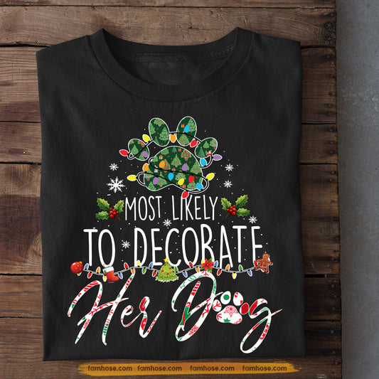 Dog Christmas T-shirt, Most Likely To Decorate Her Dog, Gift For Dog Lovers, Dog Tees, Dog Owners