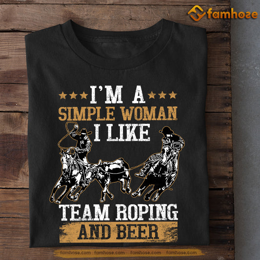 Team Roping Women T-shirt, I Am A Simple Women I Like Team Roping And Beer, Team Roping Lover Gift, Team Roping Tees
