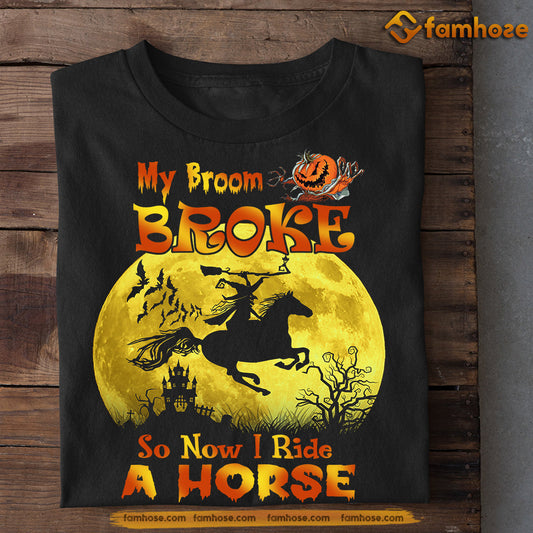 Funny Halloween Horse T-shirt, My Broom Broke So Now I Ride A Horse, Gift For Horse Lovers, Horse Riders, Equestrians