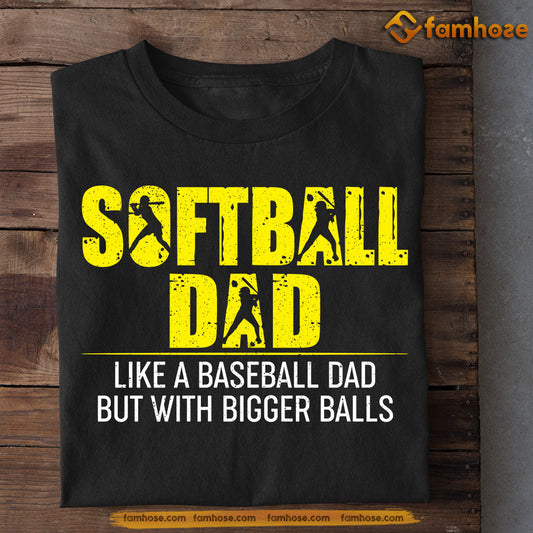 Softball T-shirt, Softball Dad Like A Baseball Dad But Bigger Balls, Father's Day Gift For Softball Lovers, Softball Players