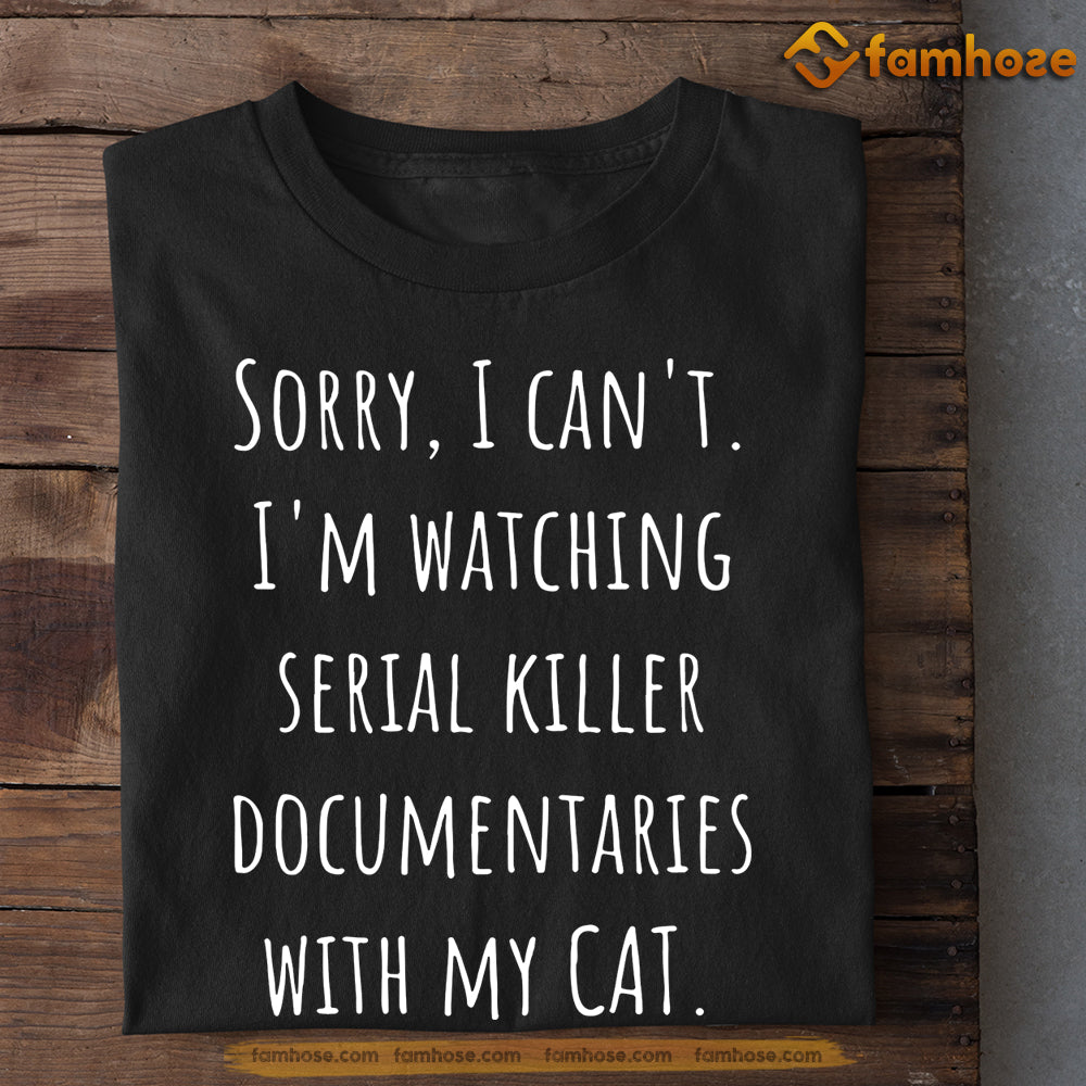 Cat T-shirt, Sorry I Can't I'm Watching With My Cat, Gift For Cat Lovers, Cat Owners, Cat Tees, Father's Day Gift