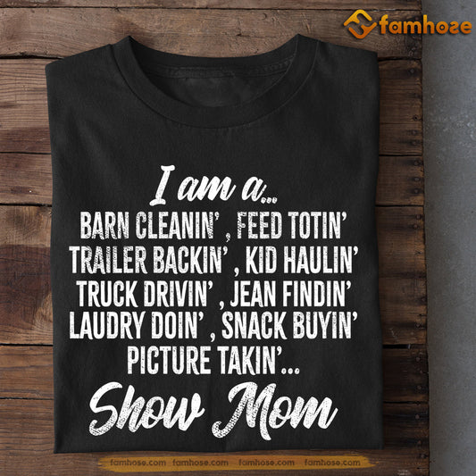 Mother's Day Horse T-shirt, I'm A Barn Cleanin Jean Findin Show Mom, Gift For Horse Lovers, Horse Mom Tees