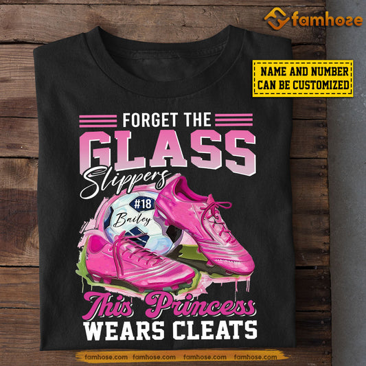 Personalized Soccer T-shirt, Forget The Glass Slippers Wears Cleats, Gift For Soccer Lovers, Soccer Players