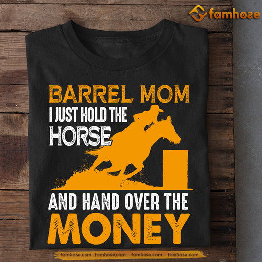 Mother's Day Barrel Racing T-shirt, Barrel Mom Hold The Horse, Gift For Barrel Racing Lovers, Horse Riders, Equestrians