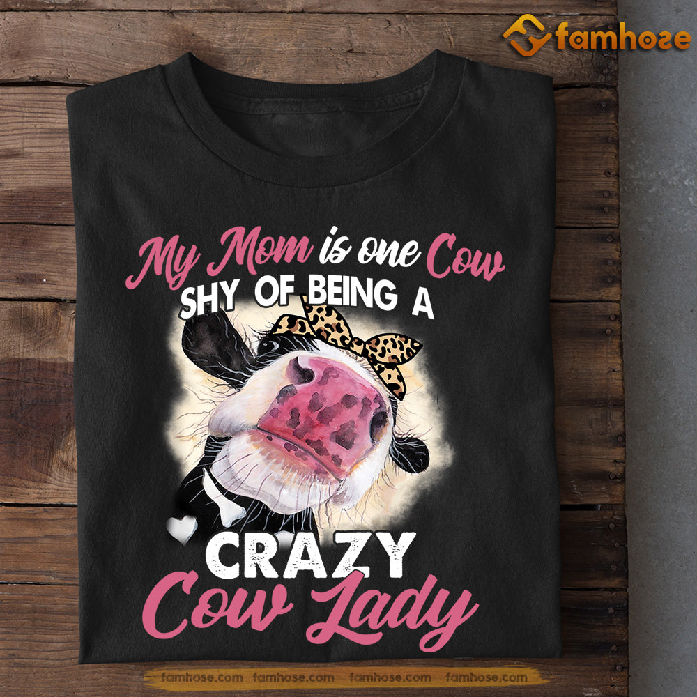 Mother's Day Cow T-shirt, My Mom Is One Cow Shy Of Being A Crazy Cow Lady, Gift For Cow Lovers, Cow Moms, Cow Tees