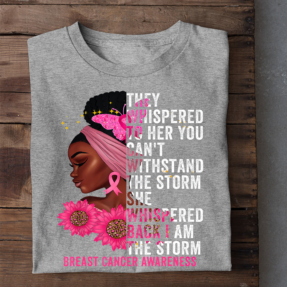 Breast Cancer T-shirt, Whispered Back I'm The Storm, Gift For Those Supporting Breast Cancer Awareness