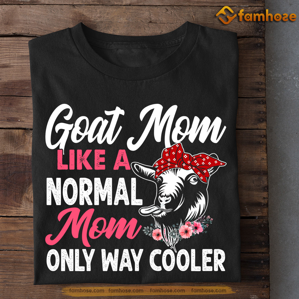 Mother's Day Goat T-shirt, Goat Mom Like A Normal Mom Only Way Cooler, Gift For Goat Lovers, Goat Farm, Goat Tees