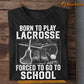 Funny Back To School Lacrosse T-shirt, Born To Play Lacrosse, Gift For Lacrosse Lovers, Lacrosse Players