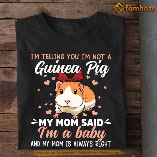 Mother's Day Guinea Pig T-shirt, I'm Telling You I'm Not A Guinea Pig My Mom Said I'm A Baby, Gift For Guinea Pig Lovers