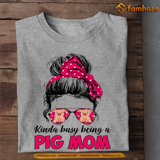 Cute Mother's Day Pig T-shirt, Kinda Busy Being A Pig Mom, Gift For Pig Lovers, Gift For Pig Moms, Pig Tees