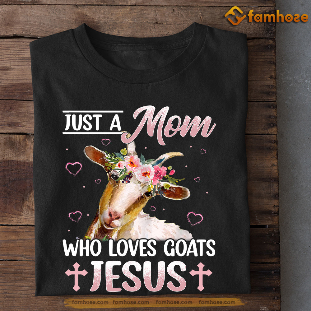 Cute Mother's Day Goat T-shirt, Just A Mom Who Loves Goats And Jesus, Gift For Goat Lovers, Goat Moms, Goat Tees