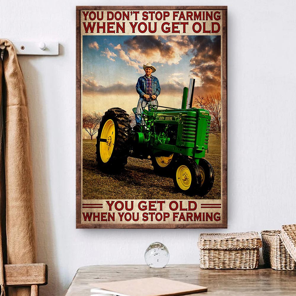 Farm Poster & Canvas, You Don't Stop Farming When You Get Old, Tractor Canvas Wall Art, Poster Gift For Farm Lovers