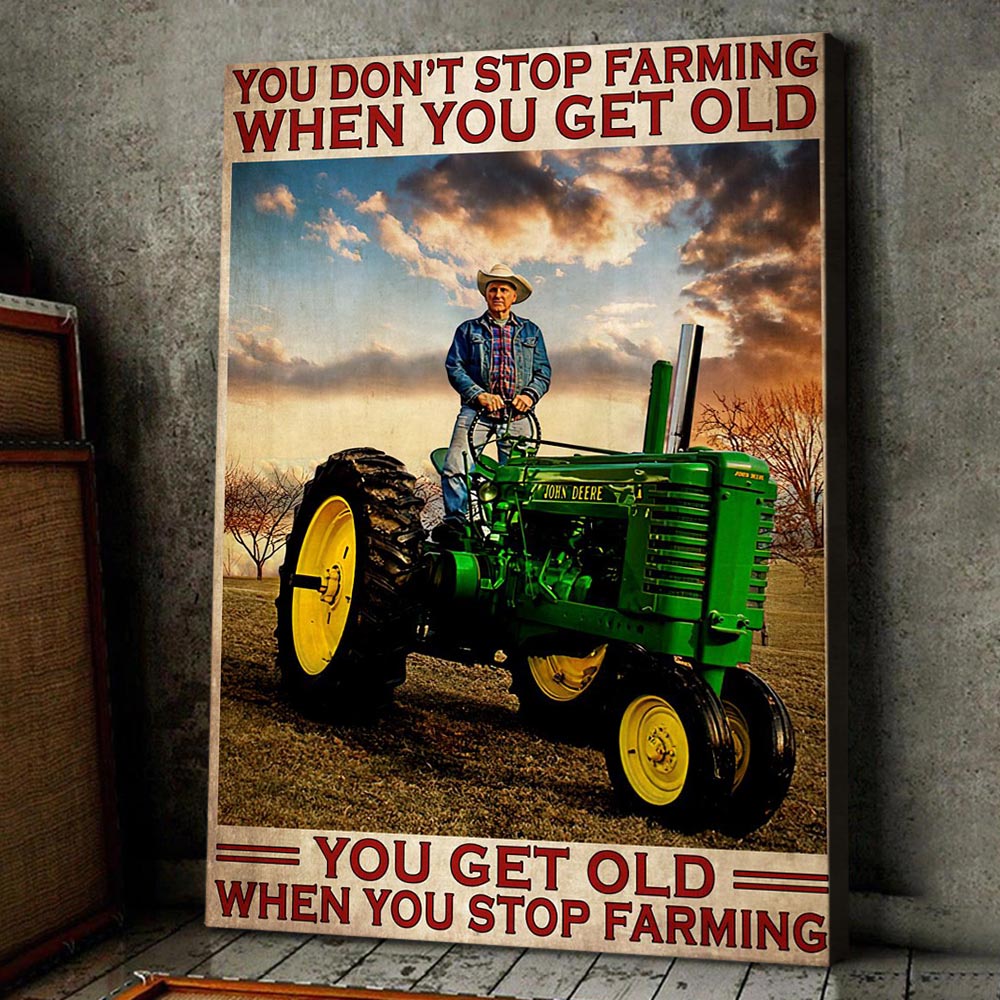 Farm Poster & Canvas, You Don't Stop Farming When You Get Old, Tractor Canvas Wall Art, Poster Gift For Farm Lovers