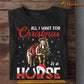 Funny Christmas Horse T-shirt, All I Want For, Xmas Gift For Horse Lovers, Horse Riders